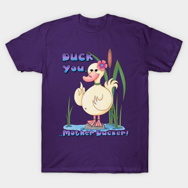 Duck you! T-Shirt by TJWArtisticCreations